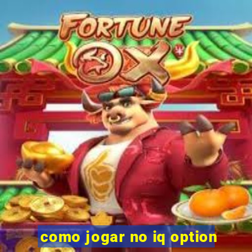 como jogar no iq option